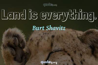 Photo Quote of Land is everything.