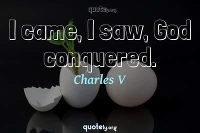 Photo Quote of I came, I saw, God conquered.