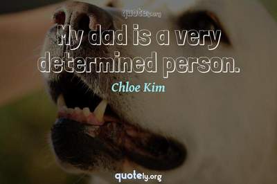 Photo Quote of My dad is a very determined person.