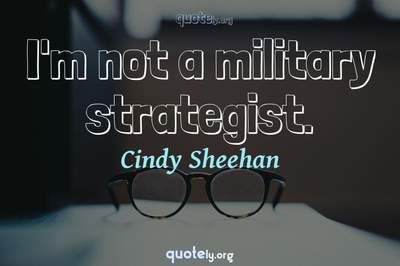 Photo Quote of I'm not a military strategist.