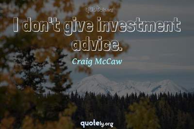 Photo Quote of I don't give investment advice.