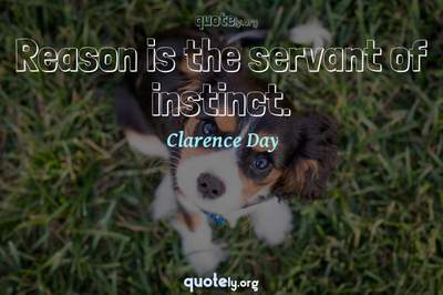 Photo Quote of Reason is the servant of instinct.