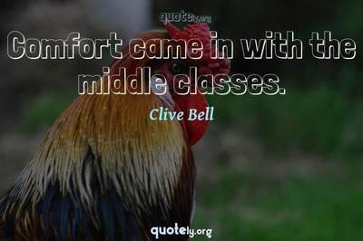 Photo Quote of Comfort came in with the middle classes.