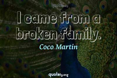 Photo Quote of I came from a broken family.