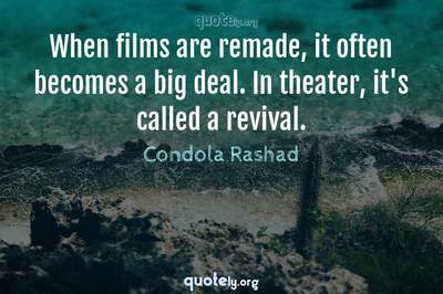 Photo Quote of When films are remade, it often becomes a big deal. In theater, it's called a revival.