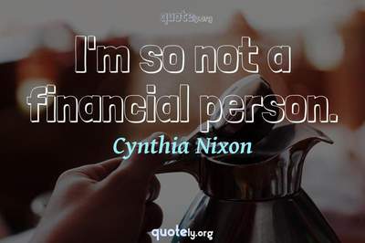 Photo Quote of I'm so not a financial person.