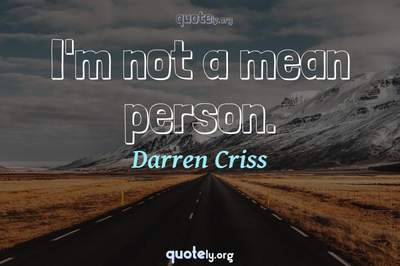 Photo Quote of I'm not a mean person.