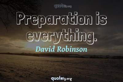 Photo Quote of Preparation is everything.