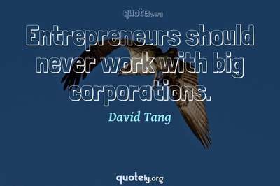 Photo Quote of Entrepreneurs should never work with big corporations.